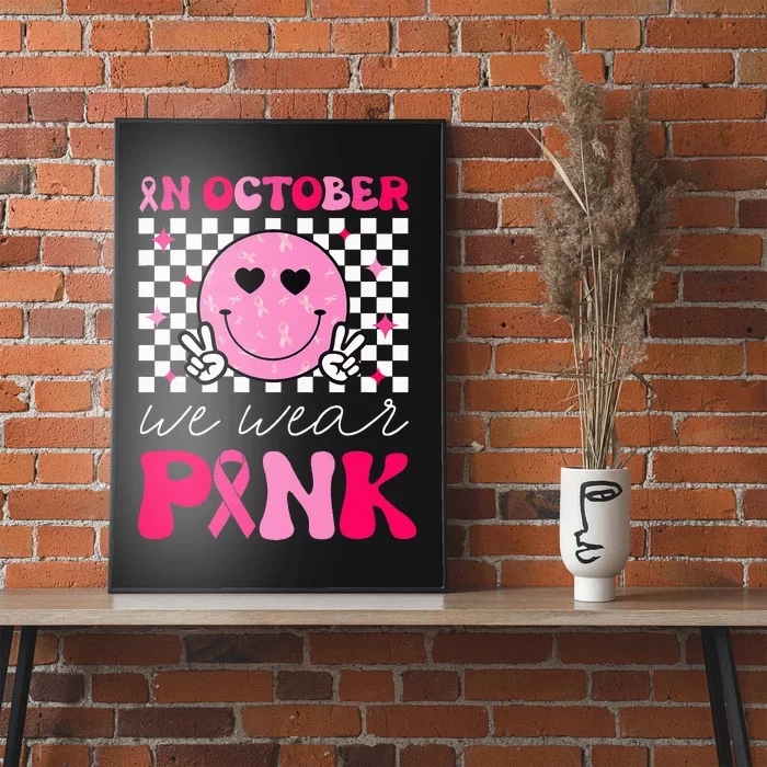 Breast Cancer Awareness In October We Wear Pink Poster