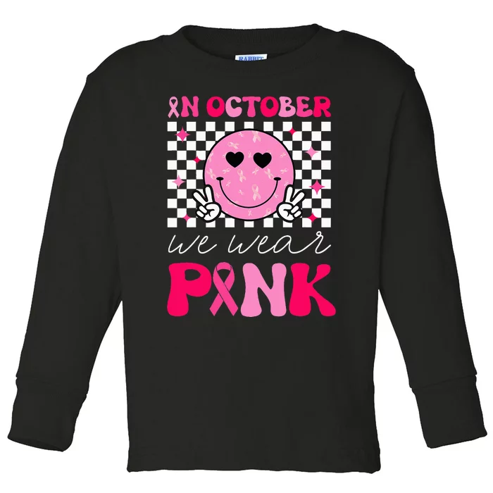 Breast Cancer Awareness In October We Wear Pink Toddler Long Sleeve Shirt