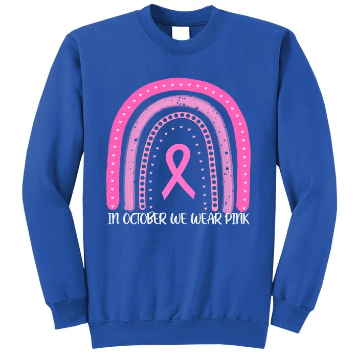 Breast Cancer Awareness Rainbow In October We Wear Pink Funny Gift Tall Sweatshirt