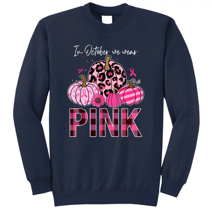 Breast Cancer Awareness In October We Wear Pink Pumpkin Gift Tall Sweatshirt