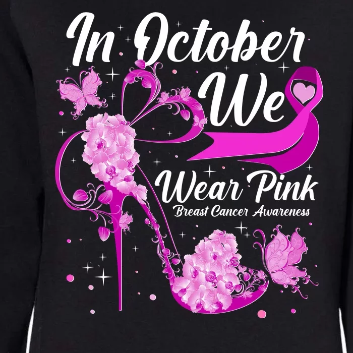 Breast Cancer Awareness In October We Wear Pink Flower High Heels Womens California Wash Sweatshirt