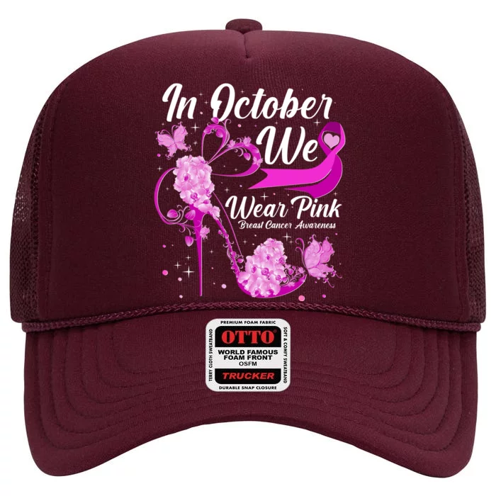 Breast Cancer Awareness In October We Wear Pink Flower High Heels High Crown Mesh Trucker Hat