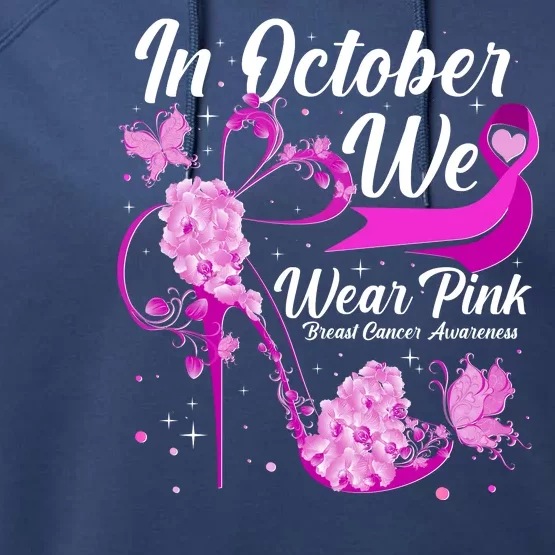 Breast Cancer Awareness In October We Wear Pink Flower High Heels Performance Fleece Hoodie