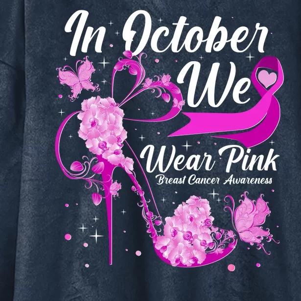 Breast Cancer Awareness In October We Wear Pink Flower High Heels Hooded Wearable Blanket