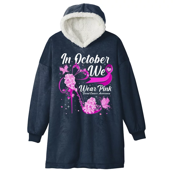 Breast Cancer Awareness In October We Wear Pink Flower High Heels Hooded Wearable Blanket