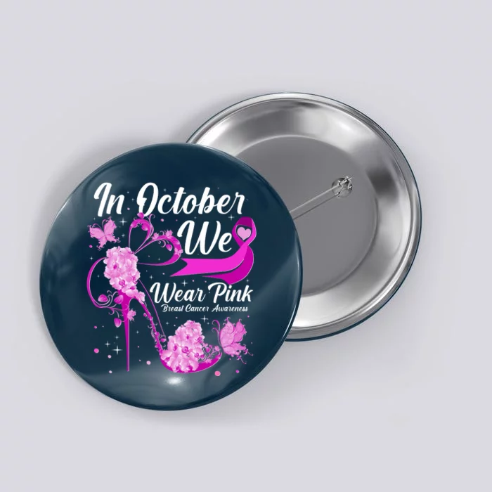 Breast Cancer Awareness In October We Wear Pink Flower High Heels Button