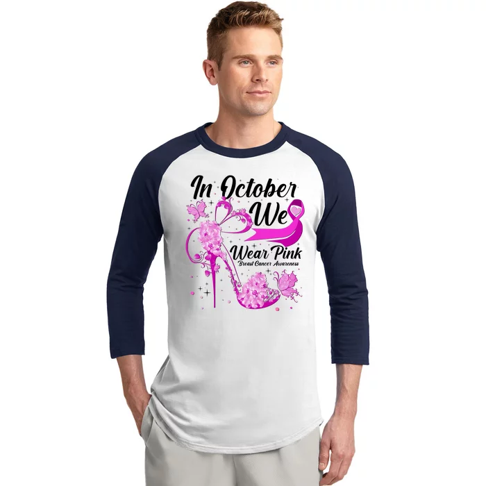 Breast Cancer Awareness In October We Wear Pink Flower High Heels Baseball Sleeve Shirt