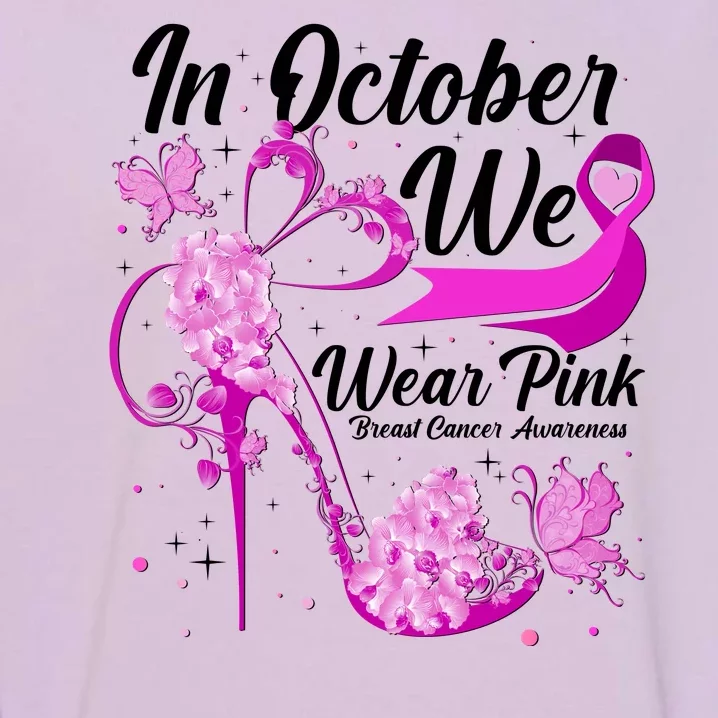 Breast Cancer Awareness In October We Wear Pink Flower High Heels Garment-Dyed Sweatshirt