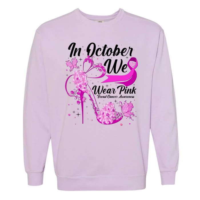 Breast Cancer Awareness In October We Wear Pink Flower High Heels Garment-Dyed Sweatshirt