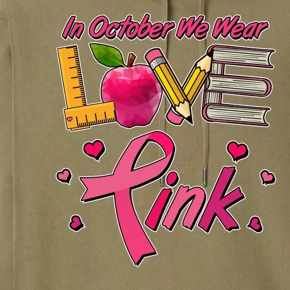 Breast Cancer Awareness In October We Wear Pink Teacher Love Premium Hoodie