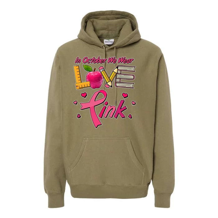 Breast Cancer Awareness In October We Wear Pink Teacher Love Premium Hoodie