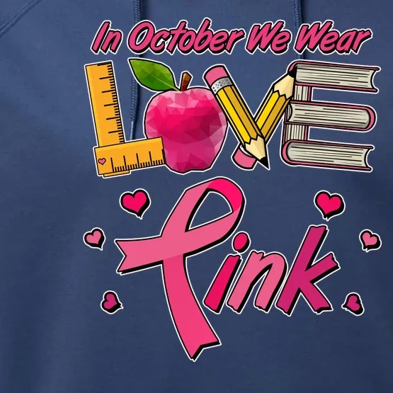 Breast Cancer Awareness In October We Wear Pink Teacher Love Performance Fleece Hoodie