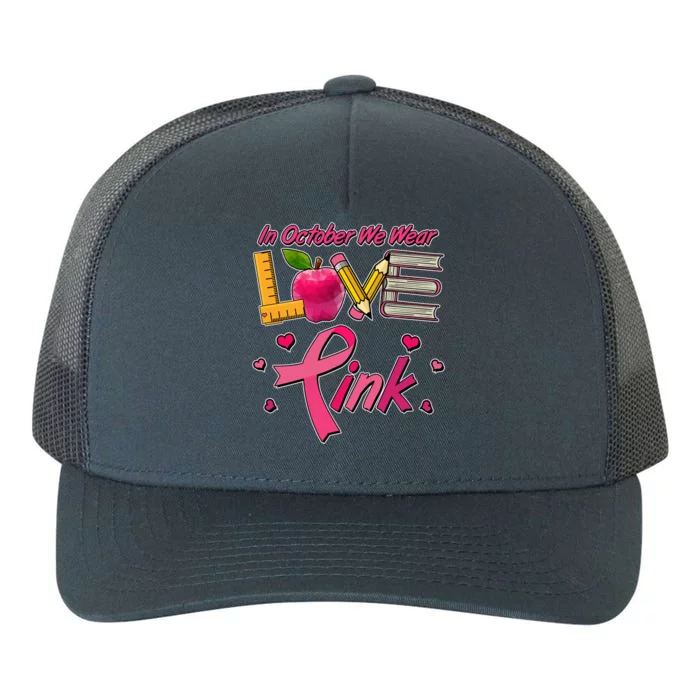 Breast Cancer Awareness In October We Wear Pink Teacher Love Yupoong Adult 5-Panel Trucker Hat