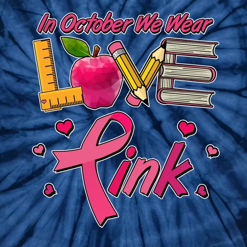 Breast Cancer Awareness In October We Wear Pink Teacher Love Tie-Dye T-Shirt