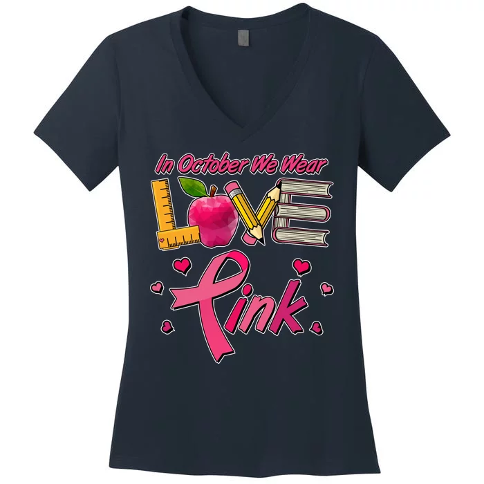 Breast Cancer Awareness In October We Wear Pink Teacher Love Women's V-Neck T-Shirt