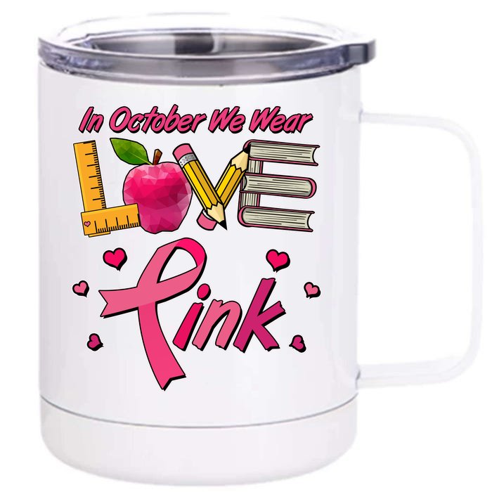 Breast Cancer Awareness In October We Wear Pink Teacher Love Front & Back 12oz Stainless Steel Tumbler Cup