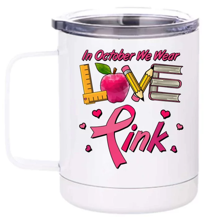 Breast Cancer Awareness In October We Wear Pink Teacher Love Front & Back 12oz Stainless Steel Tumbler Cup