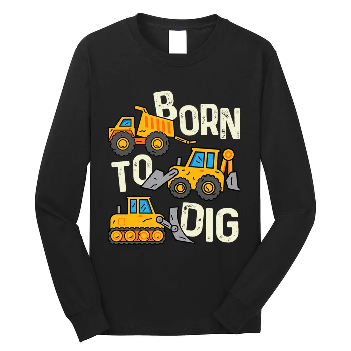 Boy Construction Born To Dig Excavator Digger Trucks Long Sleeve Shirt