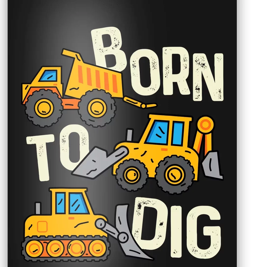 Boy Construction Born To Dig Excavator Digger Trucks Poster