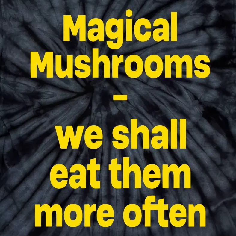 By Cole Bennett Magic Mushroom We Shall Eat Them More Often Tie-Dye T-Shirt