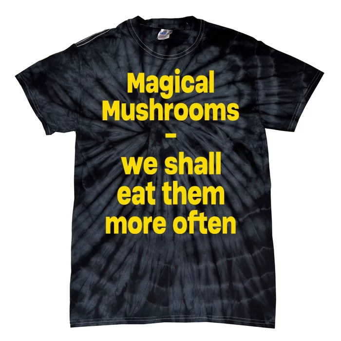 By Cole Bennett Magic Mushroom We Shall Eat Them More Often Tie-Dye T-Shirt