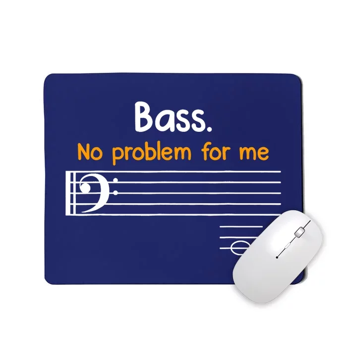 Bass clef bass is not a problem for me music notes Mousepad