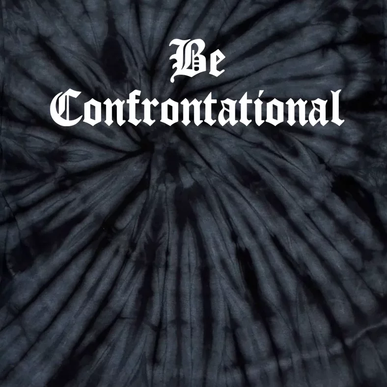 Be Confrontational Tie-Dye T-Shirt