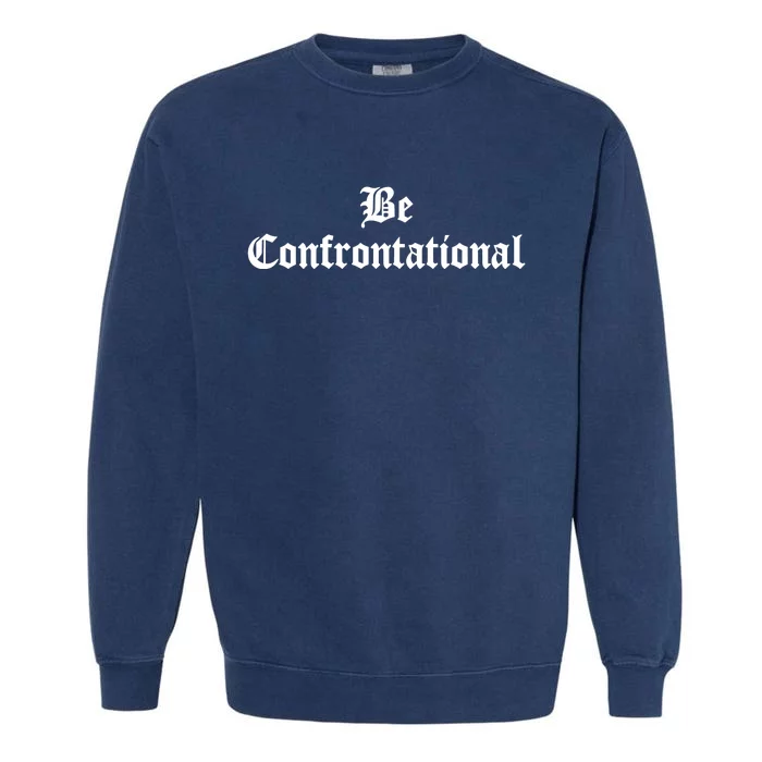 Be Confrontational Garment-Dyed Sweatshirt