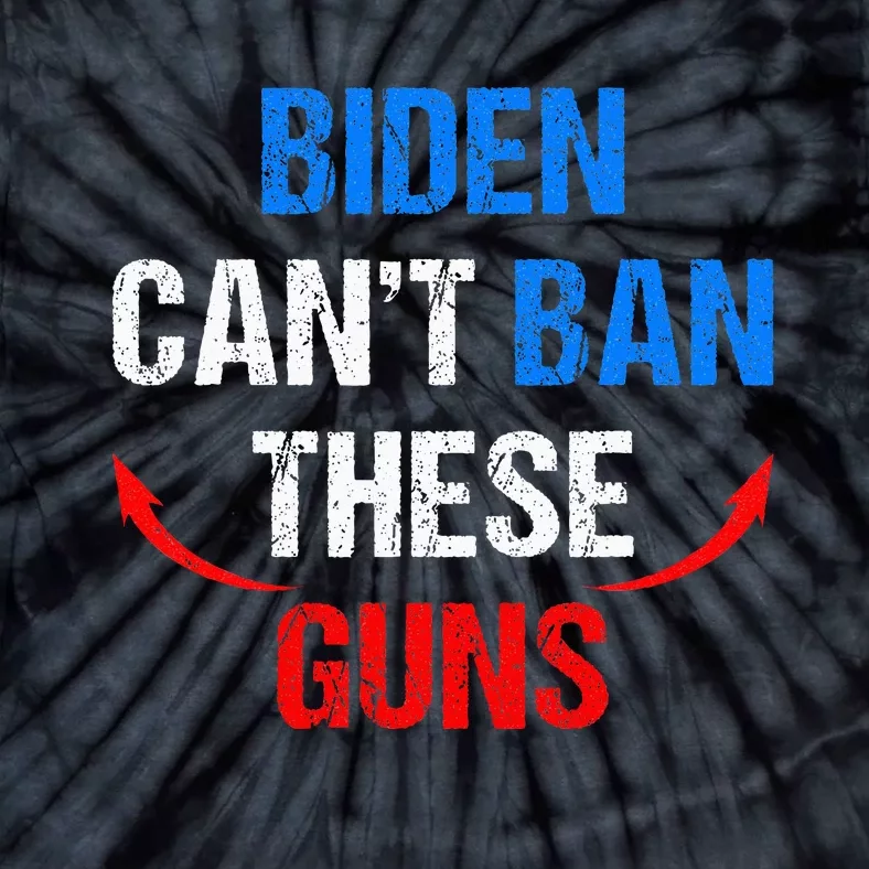 Biden Cant Ban These Guns Funny Fitness Gym Anti Joe Biden Tie-Dye T-Shirt