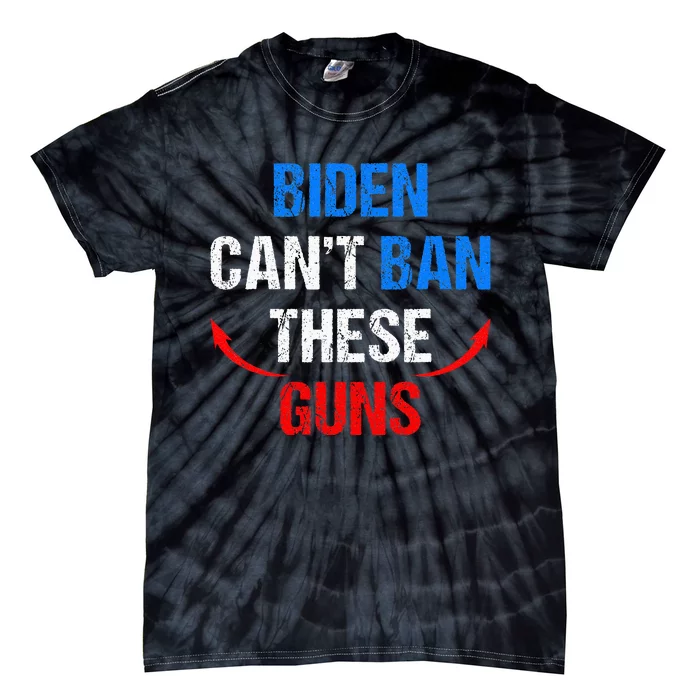 Biden Cant Ban These Guns Funny Fitness Gym Anti Joe Biden Tie-Dye T-Shirt