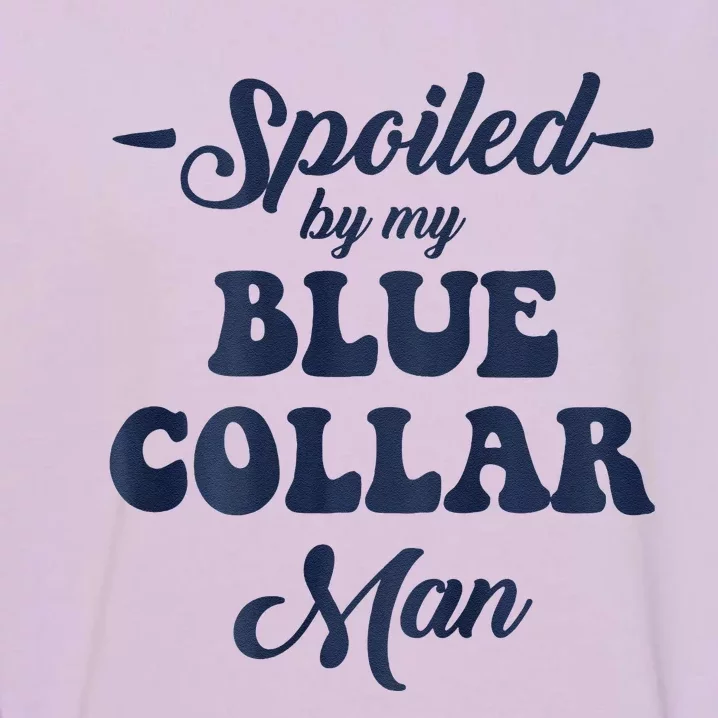 Blue Collar Better Half Spoiled By My Blue Collar Man Garment-Dyed Sweatshirt