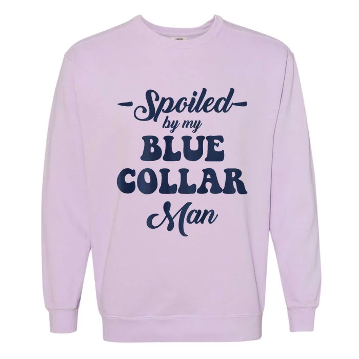 Blue Collar Better Half Spoiled By My Blue Collar Man Garment-Dyed Sweatshirt