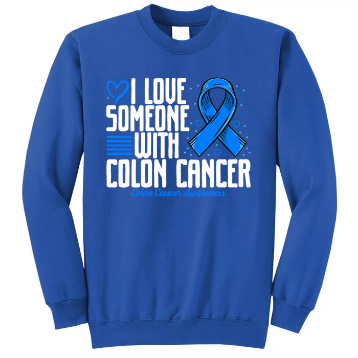 Blue Colon Cancer I Love Someone With Colon Cancer Awareness Gift Tall Sweatshirt