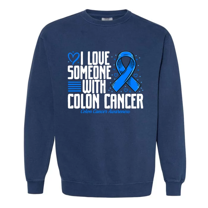 Blue Colon Cancer I Love Someone With Colon Cancer Awareness Gift Garment-Dyed Sweatshirt