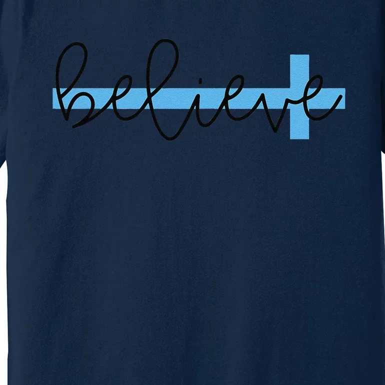 Believe Cross Christian Women's For Easter Premium T-Shirt