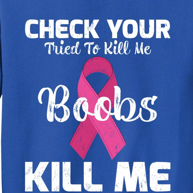 Breast Cancer Check Your Boobs Mine Tried To Kill Me Gift Sweatshirt