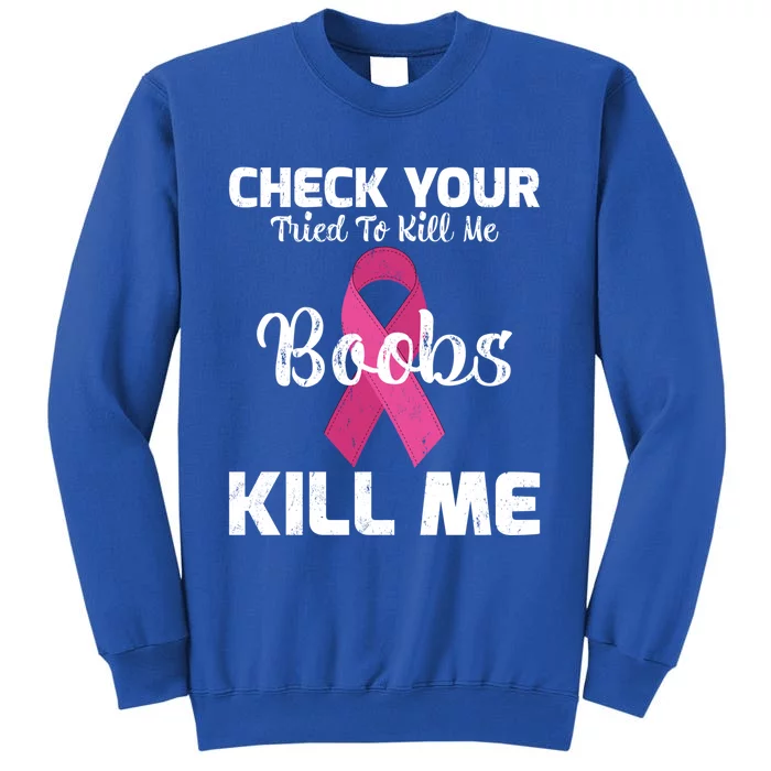 Breast Cancer Check Your Boobs Mine Tried To Kill Me Gift Sweatshirt