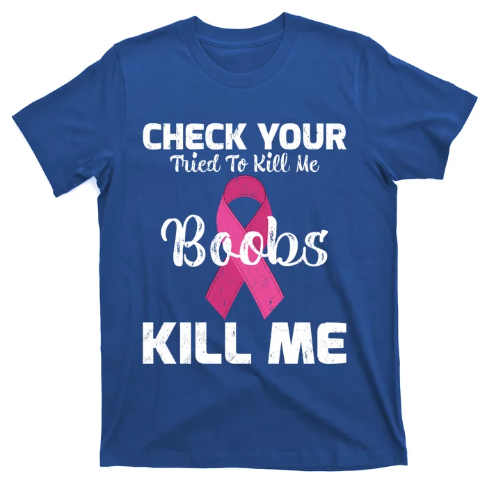 Breast Cancer Check Your Boobs Mine Tried To Kill Me Gift T-Shirt