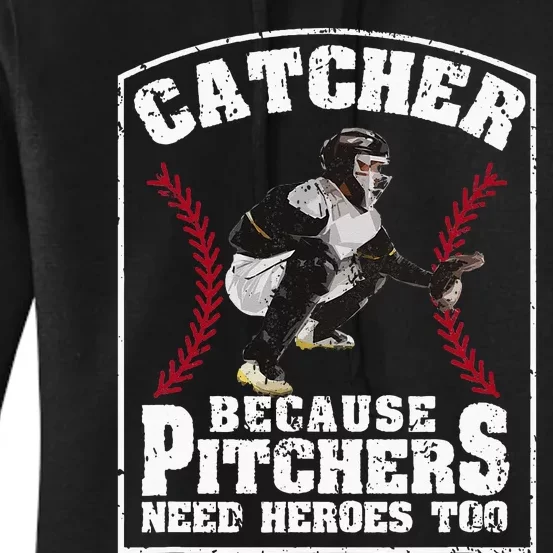 Baseball Catchers Catcher Because Pitchers Need Heroes Too Women's Pullover Hoodie