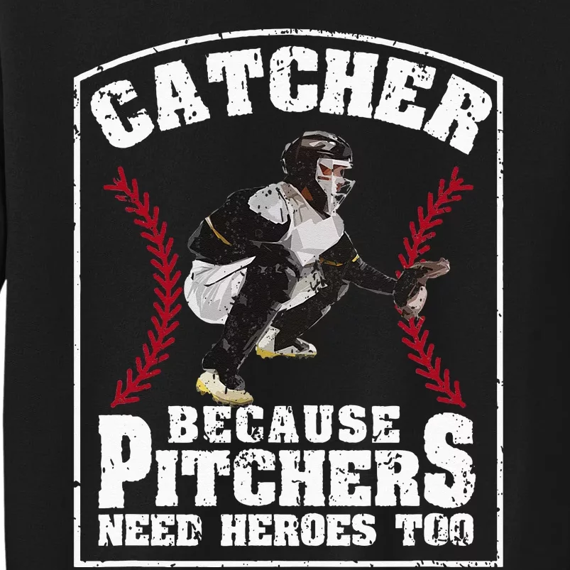 Baseball Catchers Catcher Because Pitchers Need Heroes Too Tall Sweatshirt