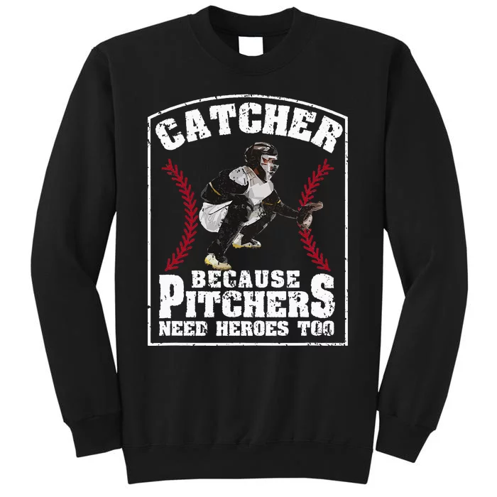 Baseball Catchers Catcher Because Pitchers Need Heroes Too Tall Sweatshirt