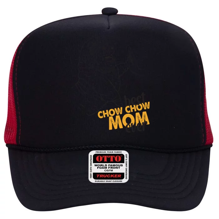 Best Chow Chow Mom Ever Best Chow Chow Mom Chow Chow Gift High Crown Mesh Trucker Hat