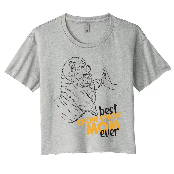 Best Chow Chow Mom Ever Best Chow Chow Mom Chow Chow Gift Women's Crop Top Tee