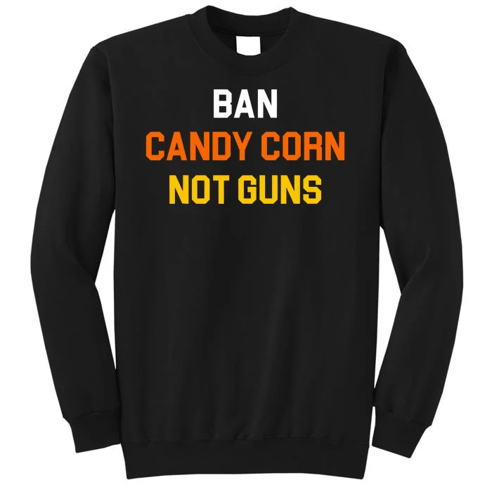 Ban Candy Corn Not Guns Tall Sweatshirt