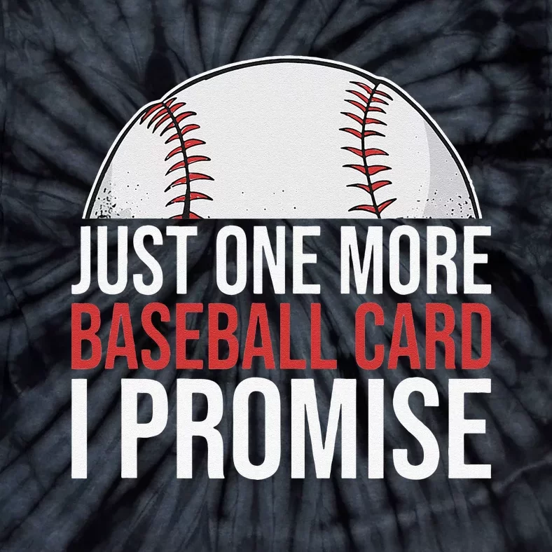 Baseball Card Collector Funny Just One More I Promise Tie-Dye T-Shirt