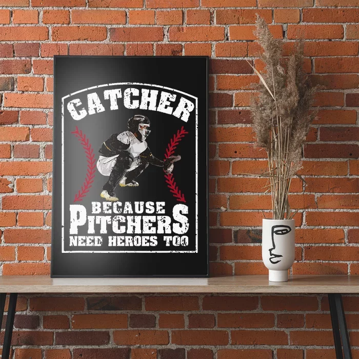 Baseball Catchers Catcher Because Pitchers Need Heroes Too Poster