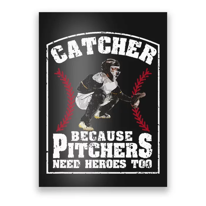 Baseball Catchers Catcher Because Pitchers Need Heroes Too Poster