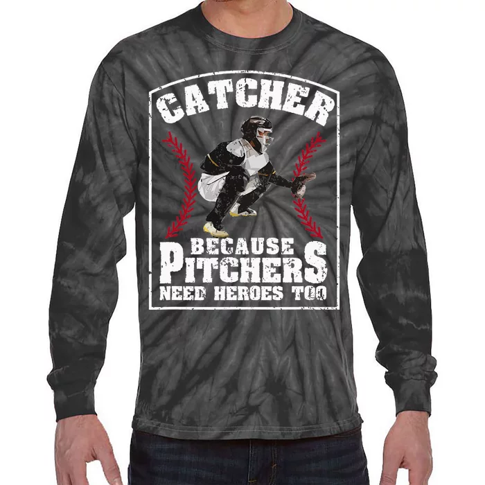 Baseball Catchers Catcher Because Pitchers Need Heroes Too Tie-Dye Long Sleeve Shirt