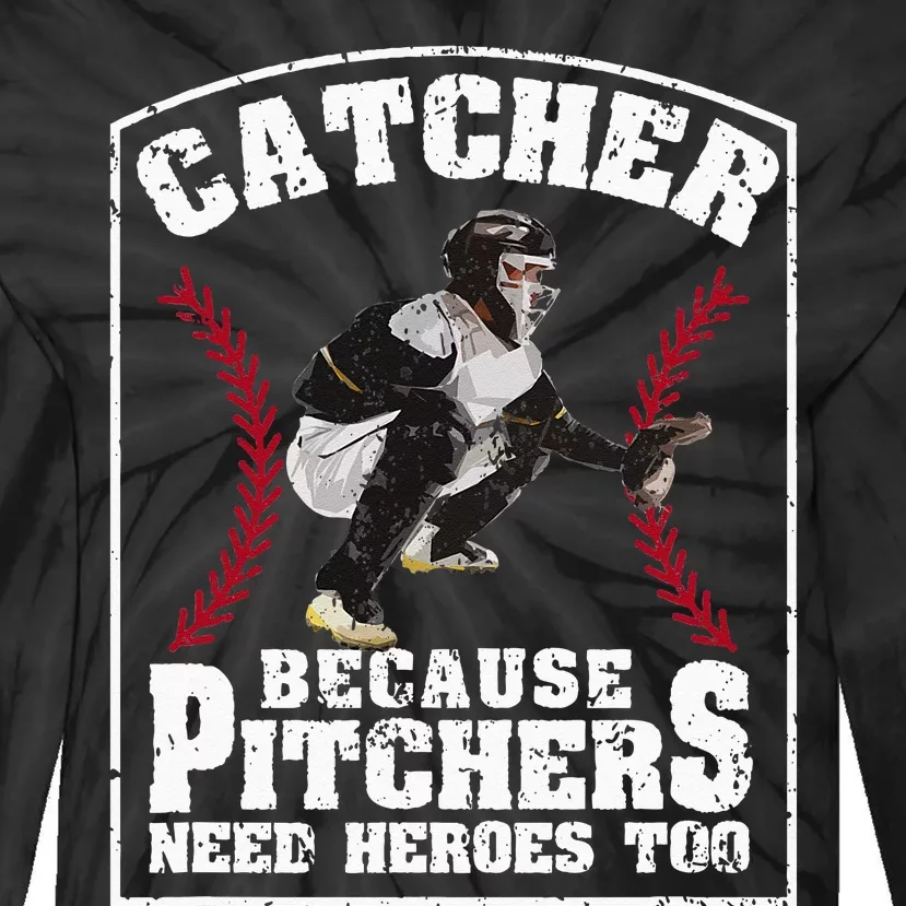 Baseball Catchers Catcher Because Pitchers Need Heroes Too Tie-Dye Long Sleeve Shirt