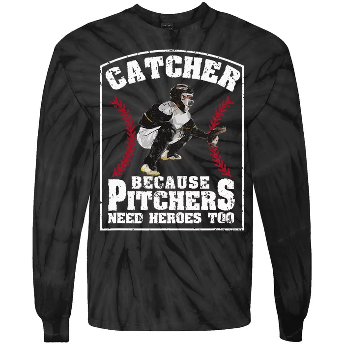 Baseball Catchers Catcher Because Pitchers Need Heroes Too Tie-Dye Long Sleeve Shirt